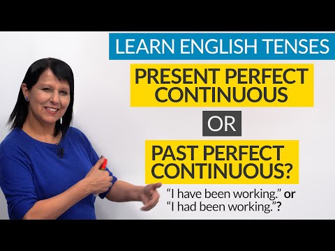 Learn English Tenses: PRESENT PERFECT CONTINUOUS or PAST PERFECT CONTINUOUS?