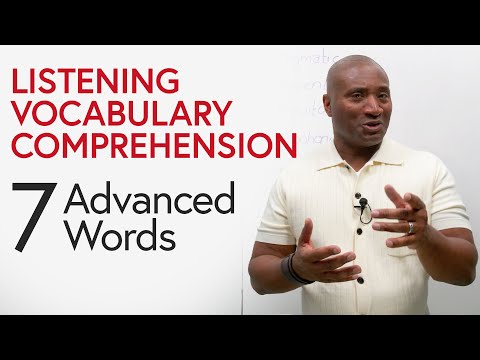 Listening, Vocabulary, Comprehension: 7 Advanced Words